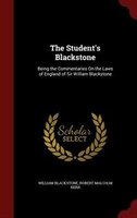 The Student's Blackstone: Being the Commentaries On the Laws of England of Sir William Blackstone