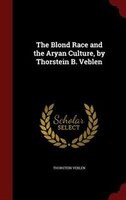 The Blond Race and the Aryan Culture, by Thorstein B. Veblen