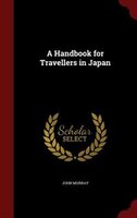 A Handbook for Travellers in Japan