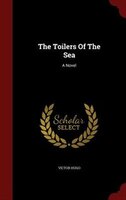 The Toilers Of The Sea: A Novel