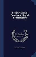 Roberts' Animal Stories the King of the Mamozekel