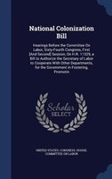 National Colonization Bill: Hearings Before the Committee On Labor, Sixty-Fourth Congress, First [And Second] Session, On H.R.