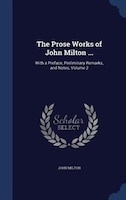 The Prose Works of John Milton ...: With a Preface, Preliminary Remarks, and Notes, Volume 2