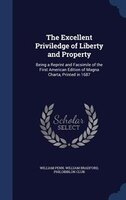 The Excellent Priviledge of Liberty and Property: Being a Reprint and Facsimile of the First American Edition of Magna Charta, Pri
