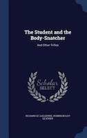 The Student and the Body-Snatcher: And Other Trifles