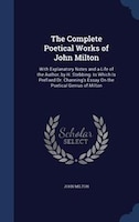 The Complete Poetical Works of John Milton: With Explanatory Notes and a Life of the Author, by H. Stebbing. to Which Is Prefixed