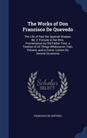 The Works of Don Francisco De Quevedo: The Life of Paul the Spanish Sharper, Bk. 2. Fortune in Her Wits. Proclamation by Old Fathe
