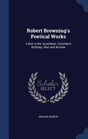 Robert Browning's Poetical Works: A Blot in the 'scutcheon. Colombe's Birthday. Men and Women