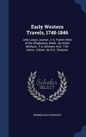 Early Western Travels, 1748-1846: John Long's Journal...V.3, Travels West of the Alleghanies, Made...By André Michaux...F.a. Micha