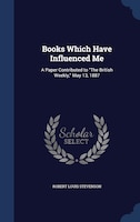 Books Which Have Influenced Me: A Paper Contributed to The British Weekly, May 13, 1887