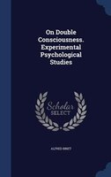 On Double Consciousness. Experimental Psychological Studies