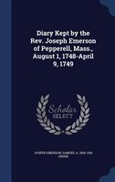 Diary Kept by the Rev. Joseph Emerson of Pepperell, Mass., August 1, 1748-April 9, 1749