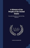 A History of the People of the United States: From the Revolution to the Civil War, Volume 6