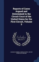 Reports of Cases Argued and Determined in the Circuit Court of the United States for the First Circuit, Volume 2