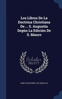Los Libros De La Doctrina Christiana De ... S. Augustin Según La Edición De S. Mauro