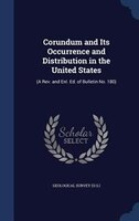 Corundum and Its Occurrence and Distribution in the United States: (A Rev. and Enl. Ed. of Bulletin No. 180)
