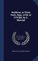 Hudibras, in Three Parts. Repr. of Ed. of 1779 [Ed. by A. Murray]