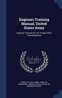 Engineer Training Manual, United States Army: Engineer Training Of Line Troops Other Than Engineers