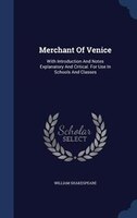 Merchant Of Venice: With Introduction And Notes Explanatory And Critical. For Use In Schools And Classes