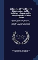 Catalogue Of The Hebrew Manuscripts In The Bodleian Library And In The College Libraries Of Oxford: Including Mss. In Other Langua