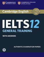 Cambridge IELTS 12 General Training Student's Book with Answers with Audio: Authentic Examination Papers (IELTS Practice Tests)
