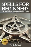 Spells For Beginners: Top 30 Wiccan Beginner Spells Guide