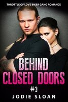 Behind Closed Doors: Throttle Of Love Biker Gang Romance Book 3