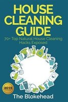 House Cleaning Guide: 70+ Top Natural House Cleaning Hacks Exposed