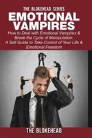 Emotional Vampires: How to Deal with Emotional Vampires & Break the Cycle of Manipulation