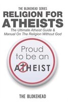 Religion For Atheists: The Ultimate Atheist Guide & Manual On The Religion Without God