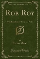 Rob Roy: With Introductory Essay and Notes (Classic Reprint)