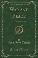 War and Peace, Vol. 2 of 2: A Historical Novel; Borodino, the French at Moscow, Epilogue, 1812-1820 (Classic Reprint)