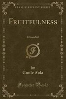 Fruitfulness: Fécondité (Classic Reprint) Fruitfulness: Fécondité (Classic Reprint)