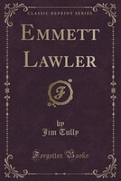Emmett Lawler (Classic Reprint) Emmett Lawler (Classic Reprint)