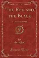 The Red and the Black: A Chronicle of 1830 (Classic Reprint)