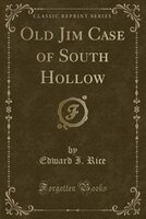 Old Jim Case of South Hollow (Classic Reprint)
