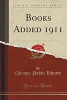 Books Added 1911 (Classic Reprint)
