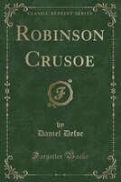 Robinson Crusoe (Classic Reprint)