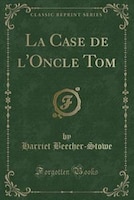 La Case de l'Oncle Tom (Classic Reprint)