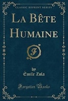 La Bête Humaine (Classic Reprint)