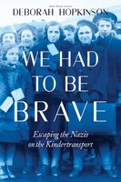 We Had To Be Brave: Escaping The Nazis On The Kindertransport (scholastic Focus)