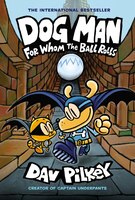 Dog Man: For Whom The Ball Rolls: From The Creator Of Captain Underpants (dog Man #7) (library Edition): Library edition