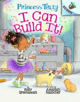 I Can Build It!: An Acorn Book (princess Truly #3) (library Edition)