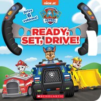 Ready, Set, Drive! (paw Patrol Drive The Vehicle Book)