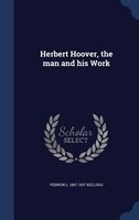 Herbert Hoover, the man and his Work