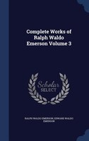 Complete Works of Ralph Waldo Emerson Volume 3