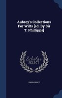 Aubrey's Collections For Wilts [ed. By Sir T. Phillipps]