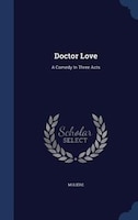 Doctor Love: A Comedy In Three Acts