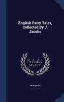 English Fairy Tales, Collected By J. Jacobs