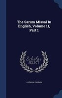 The Sarum Missal In English, Volume 11, Part 1
